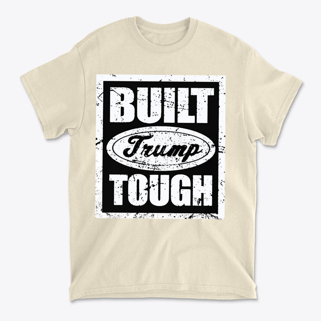 Built Trump Tough Classic Patriotic Shirt Design showcasing bold graphics on a beige t-shirt.