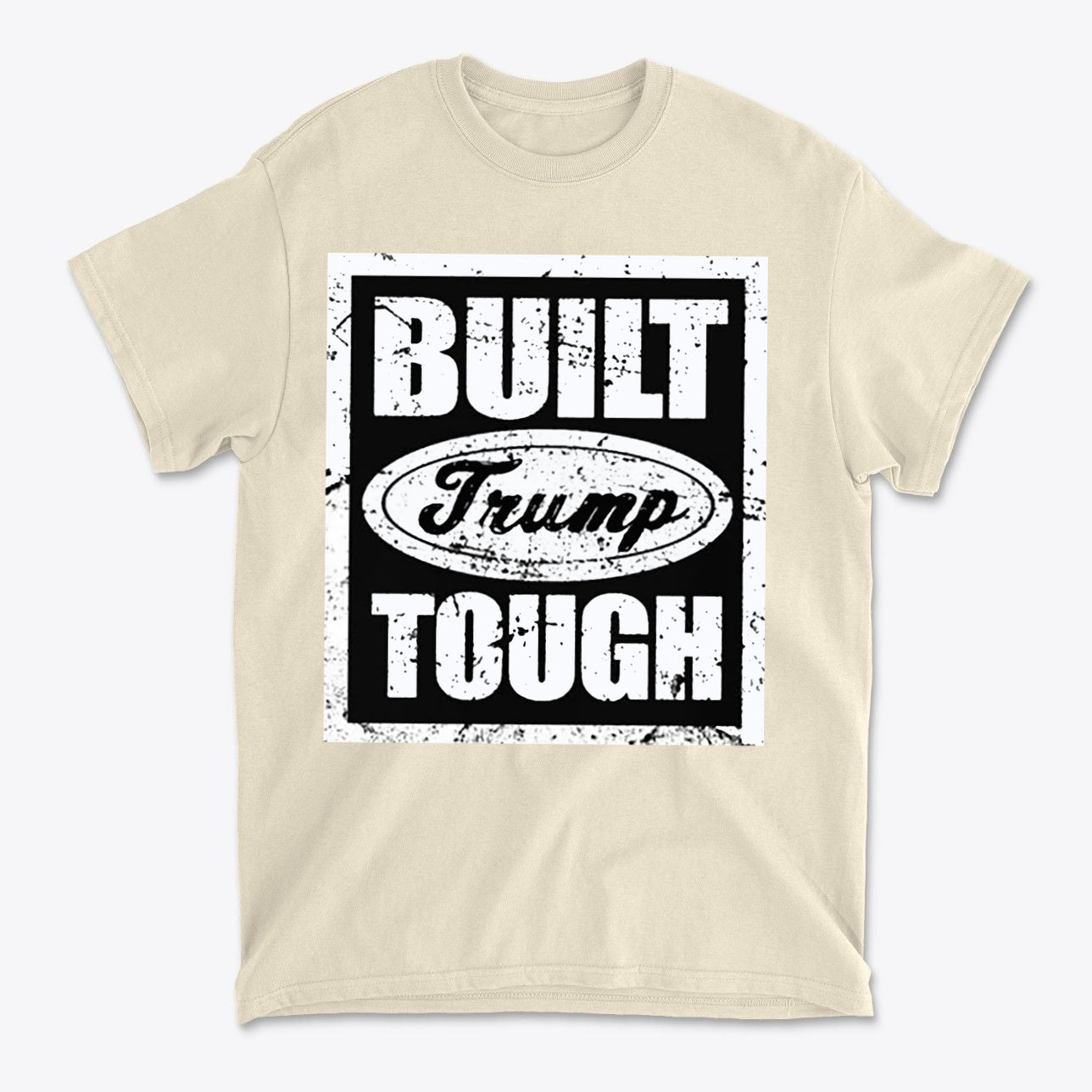 Built Trump Tough Classic Patriotic Shirt Design showcasing bold graphics on a beige t-shirt.