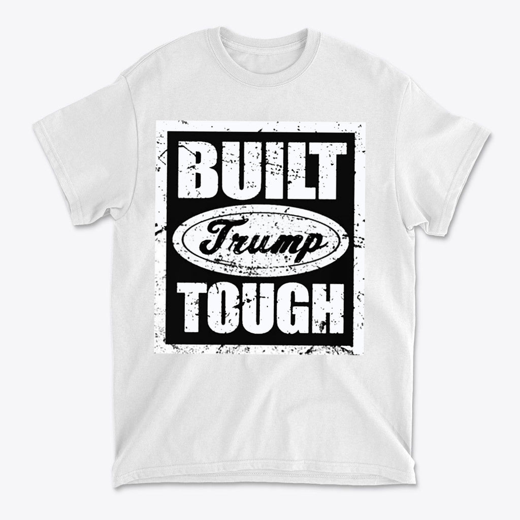 Built Trump Tough Classic Patriotic Shirt Design featuring bold black and white graphics on a white t-shirt.