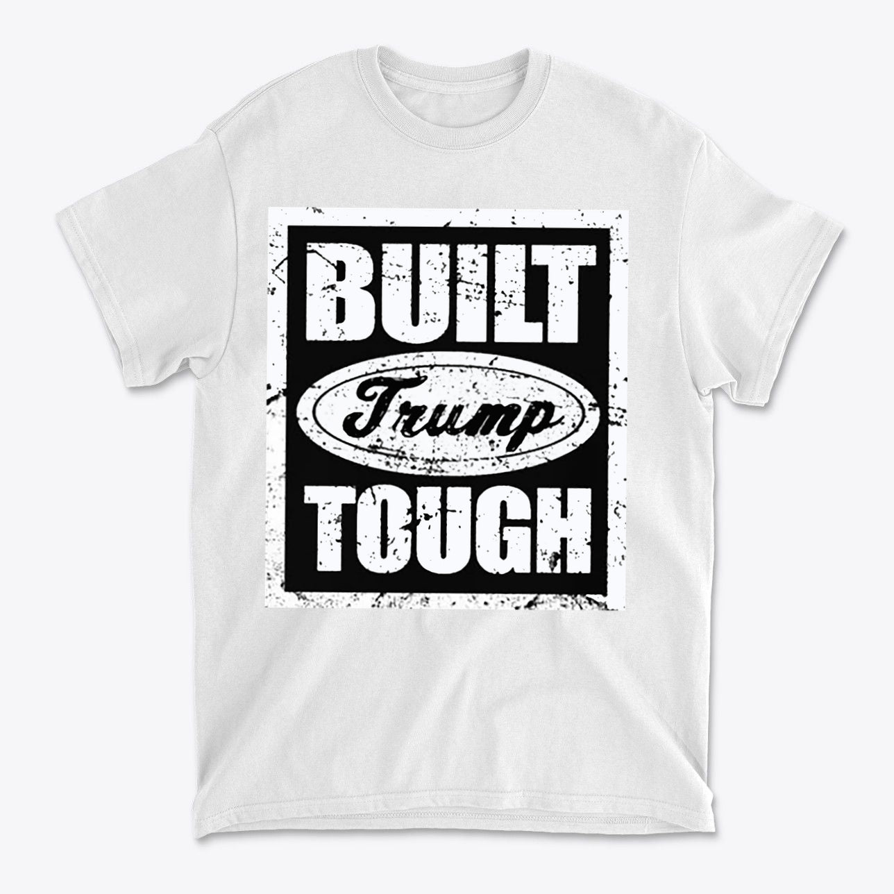 Built Trump Tough Classic Patriotic Shirt Design featuring bold black and white graphics on a white t-shirt.