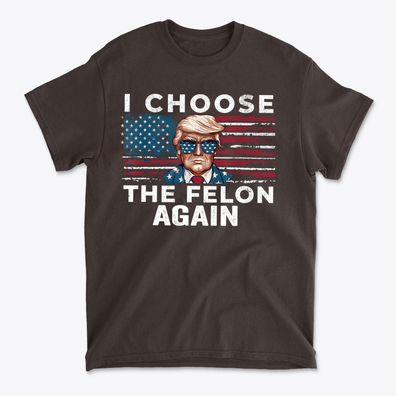 I Choose The Felon Again Today graphic t-shirt featuring patriotic design with American flag and bold text.