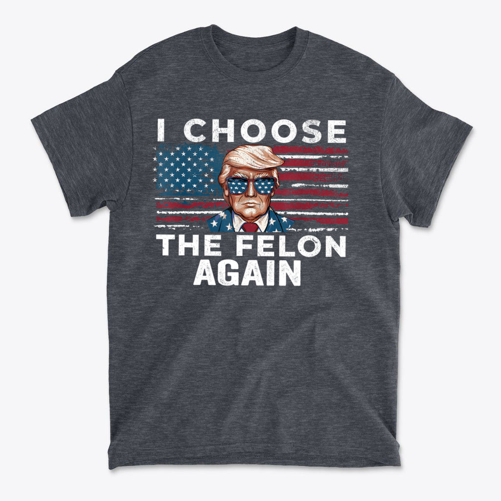 Graphic t-shirt featuring the phrase I Choose The Felon Again Today with a patriotic design.
