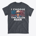 Graphic t-shirt featuring the phrase I Choose The Felon Again Today with a patriotic design.