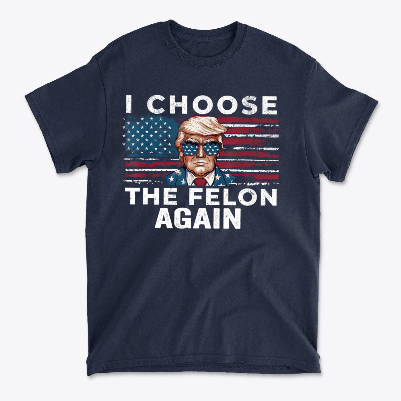 I Choose The Felon Again Today graphic t-shirt featuring a patriotic design with a political message.
