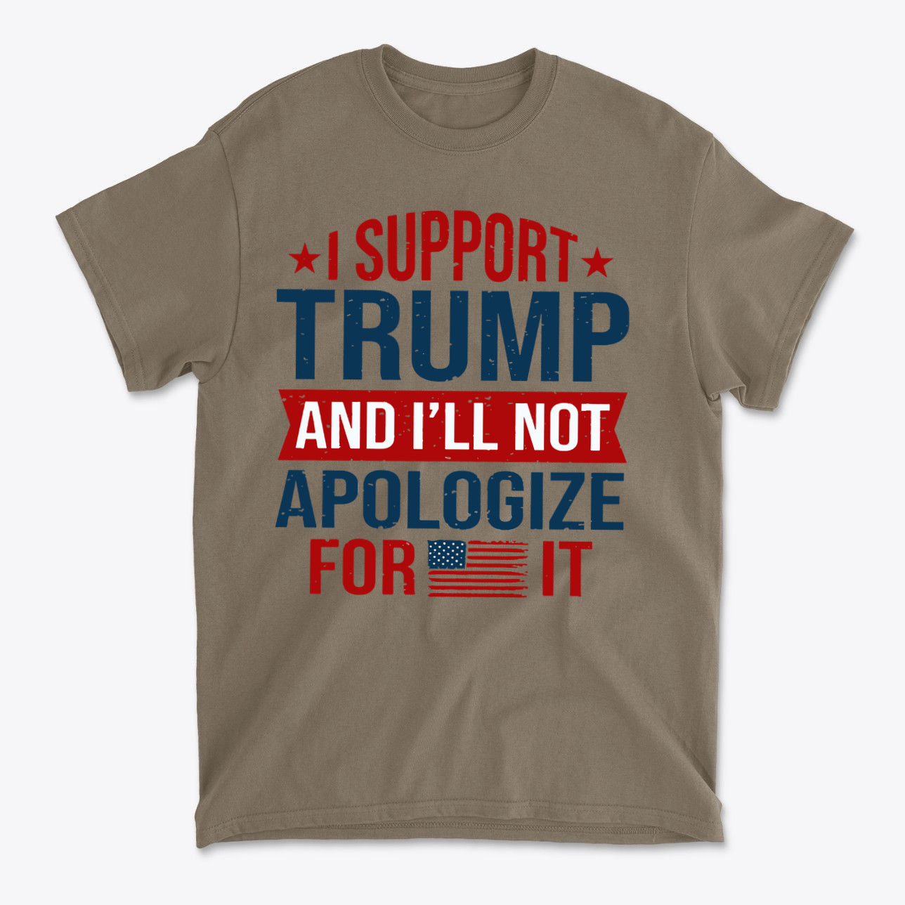 I Support Trump And I'll Not Apologize For It graphic t-shirt design in tan color.