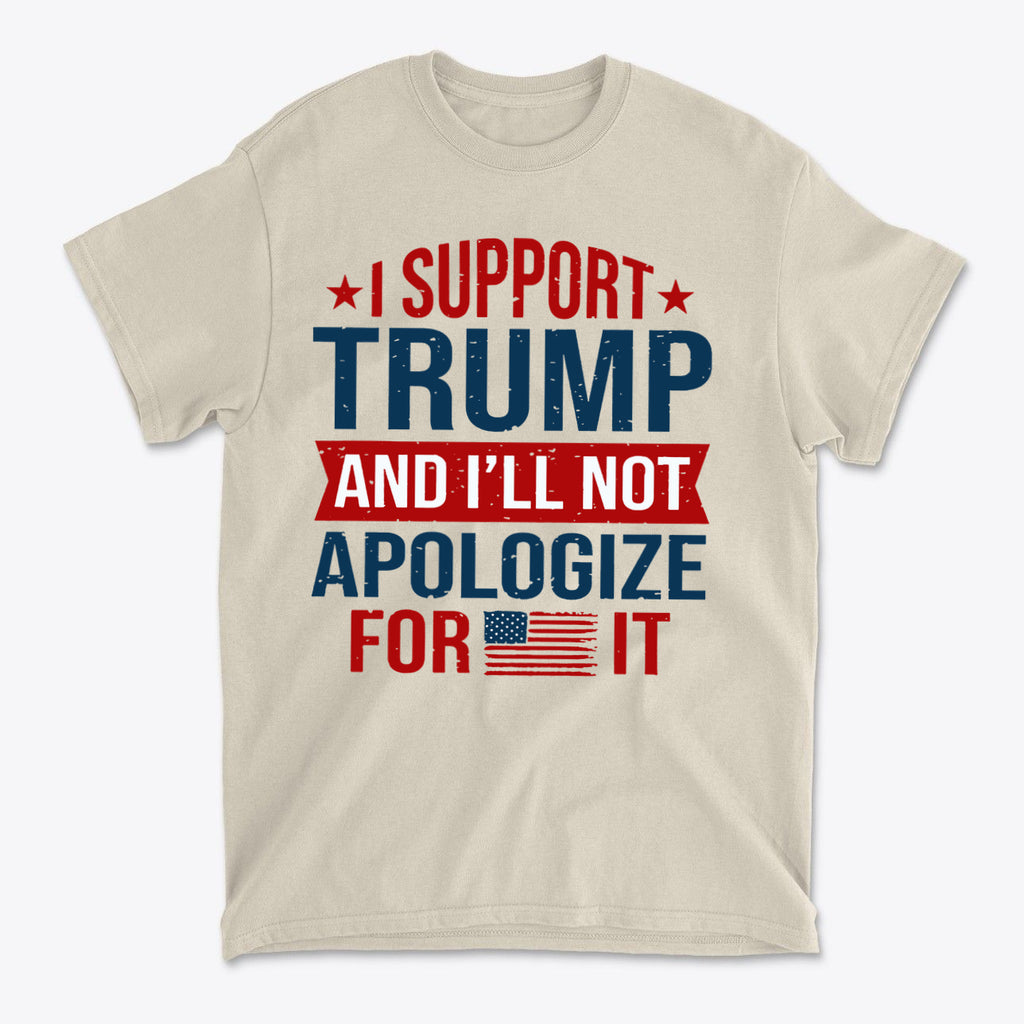 I Support Trump And I'll Not Apologize For It graphic t-shirt with patriotic colors and message.