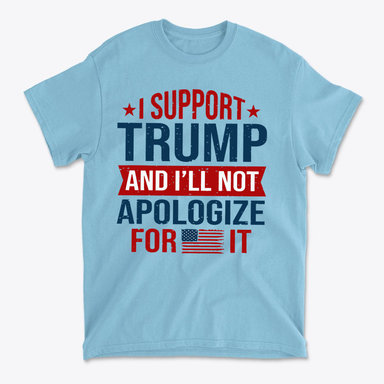 I Support Trump And I'll Not Apologize For It graphic tee shirt in blue with patriotic design.