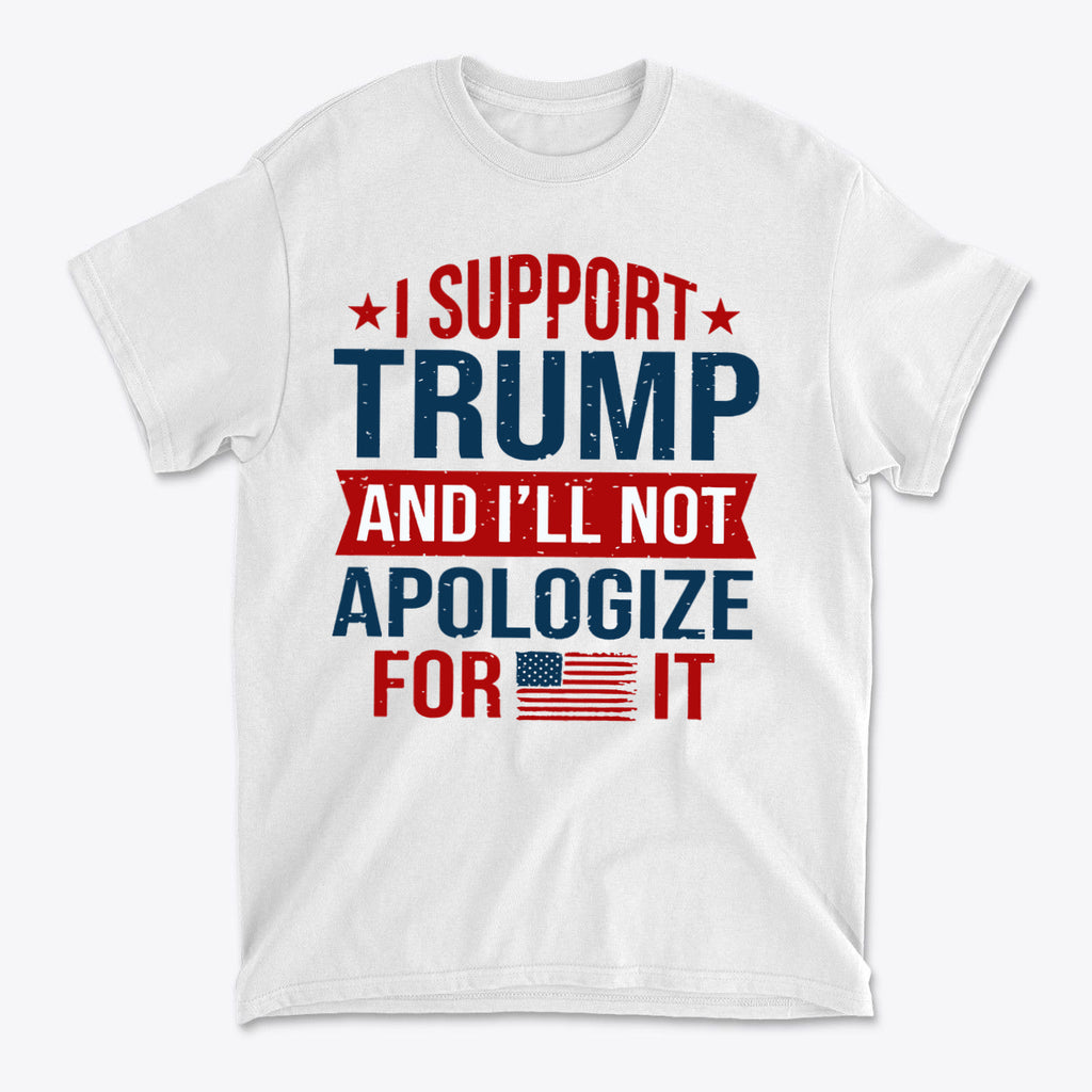 I Support Trump And I'll Not Apologize For It graphic t-shirt with patriotic colors and design