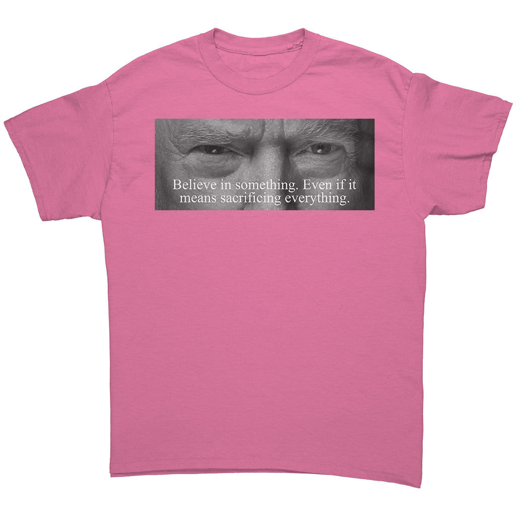 Believe In Something Even If It Means Sacrificing Everything graphic tee in pink with powerful message design.