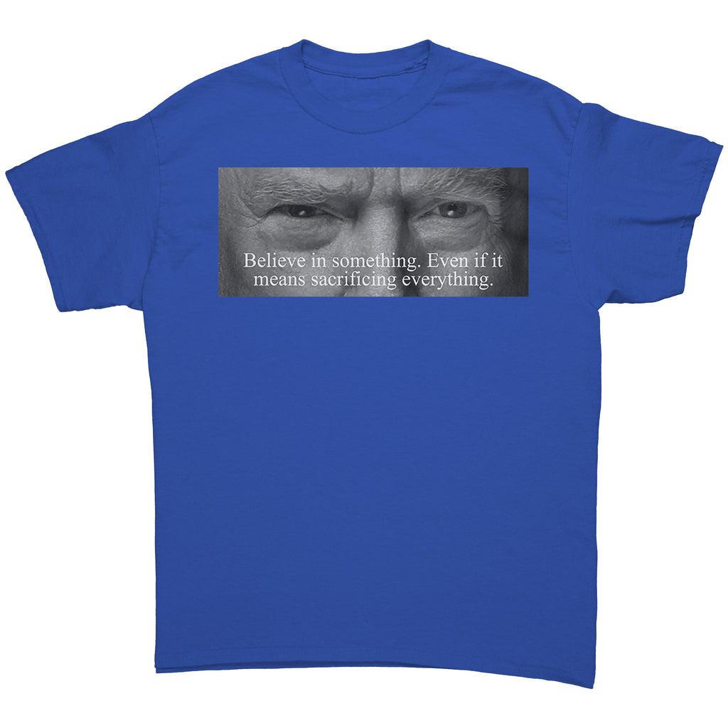 Believe In Something Even If It Means Sacrificing Everything graphic tee in blue with impactful message on display.