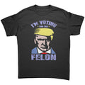Voting For The Felon Proud Tee featuring bold text and graphic design on a black t-shirt.