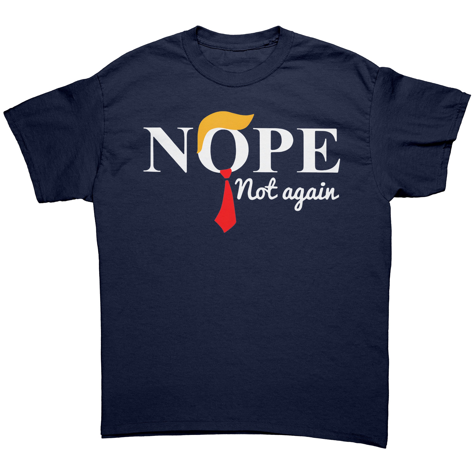 Nope Not Again Trump Hair & Tie graphic tee featuring bold text and a tie design on a navy background.
