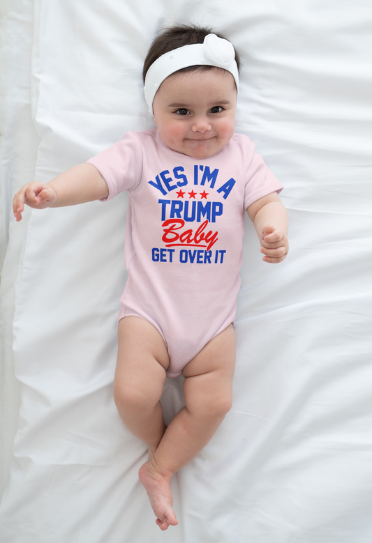 Yes, I'm A Trump Baby. Get Over It Baby Onesie