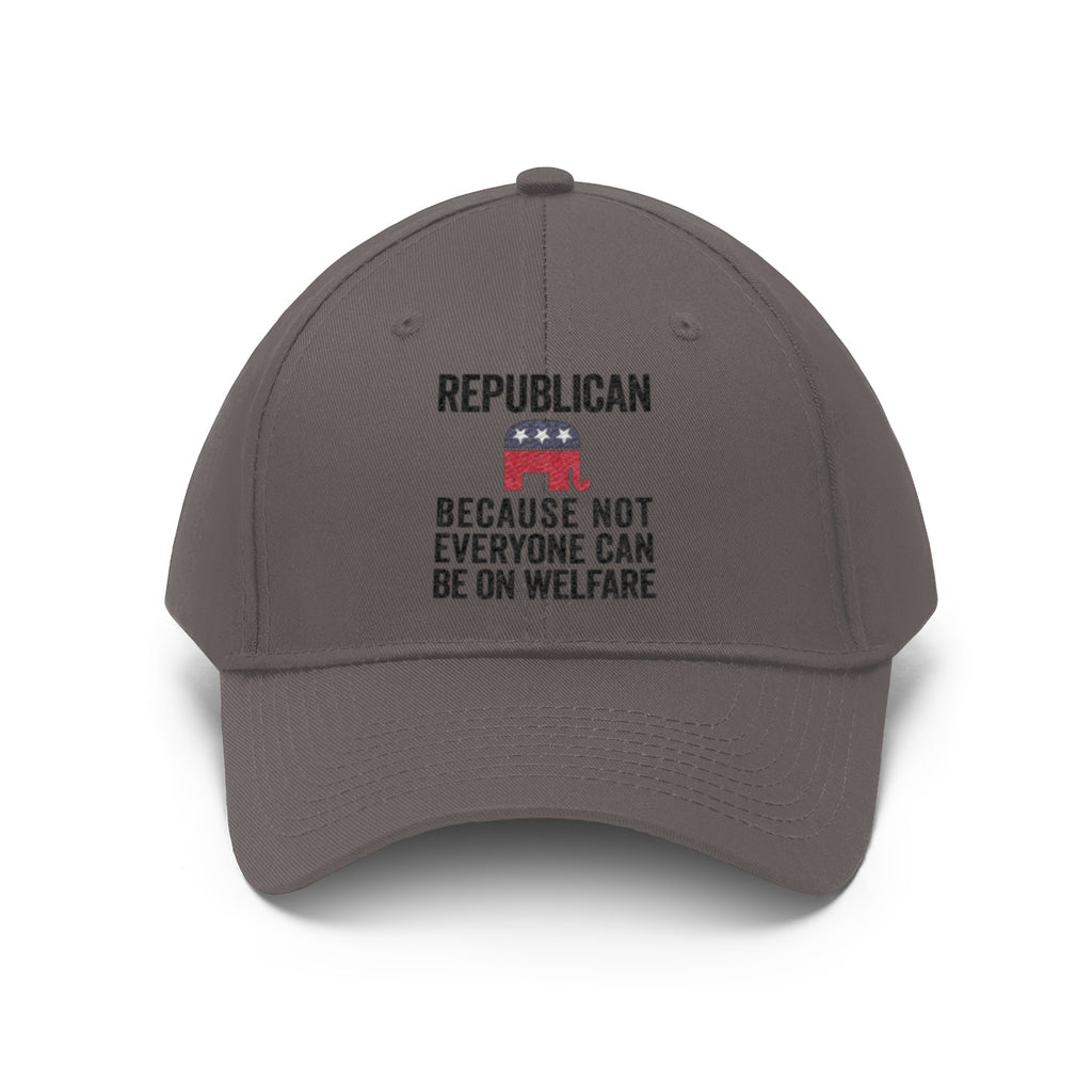 Republican Because Not Everyone Can Be On Welfare Twill Cap