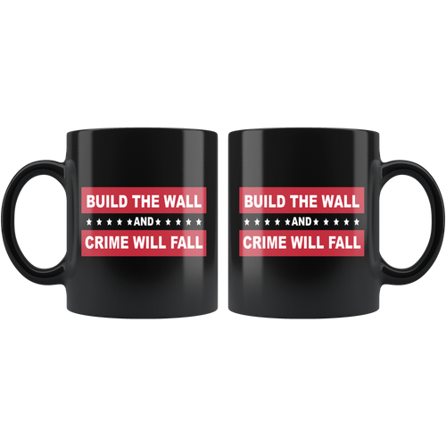 Border Security Equals Safer Land black mug with patriotic design and "Build the Wall and Crime Will Fall" message.