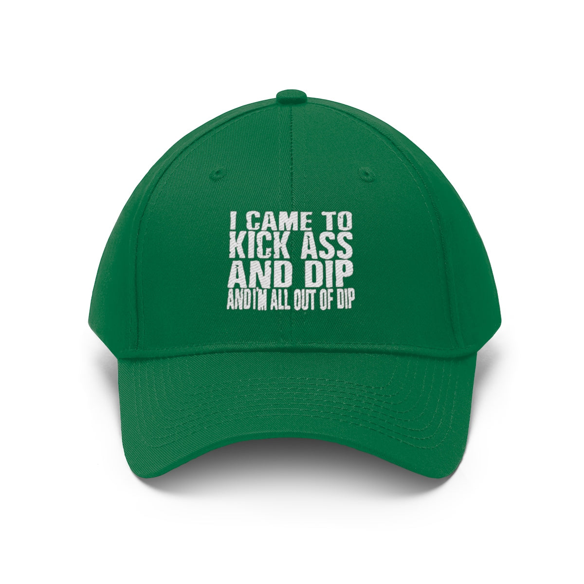 I Came To Kick Ass And Dip And I'm All Out Of Dip Twill Cap in green color with bold text design.