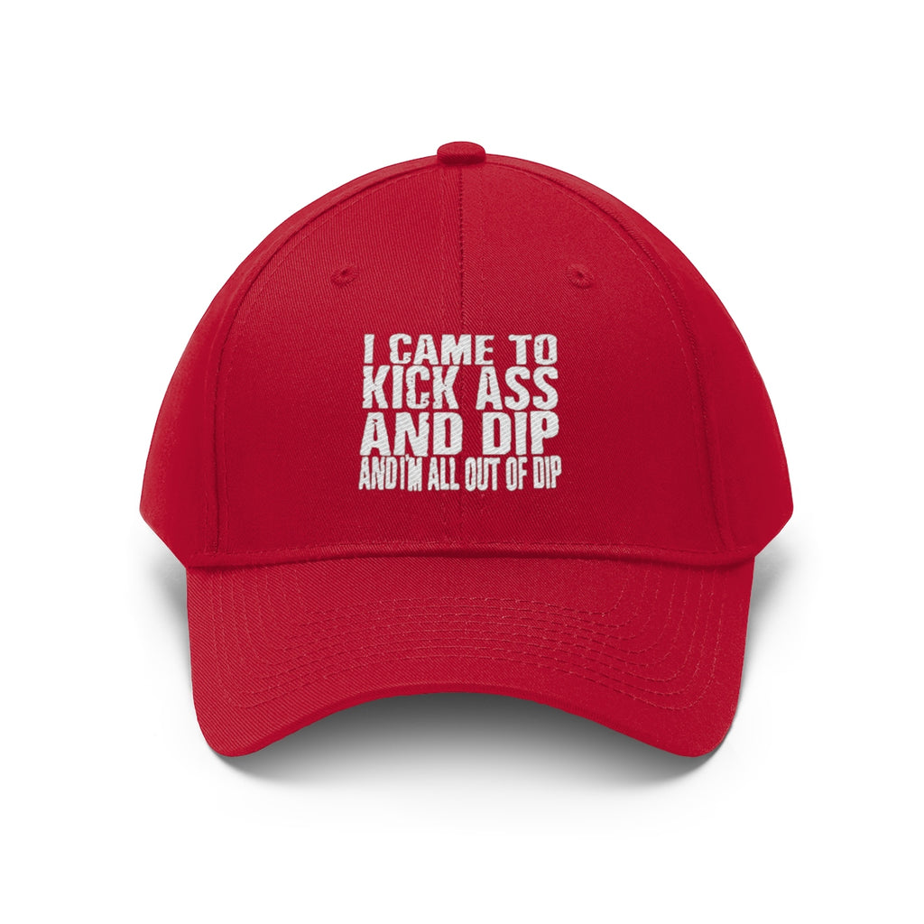I Came To Kick Ass And Dip And I'm All Out Of Dip Twill Cap in red with bold text design.