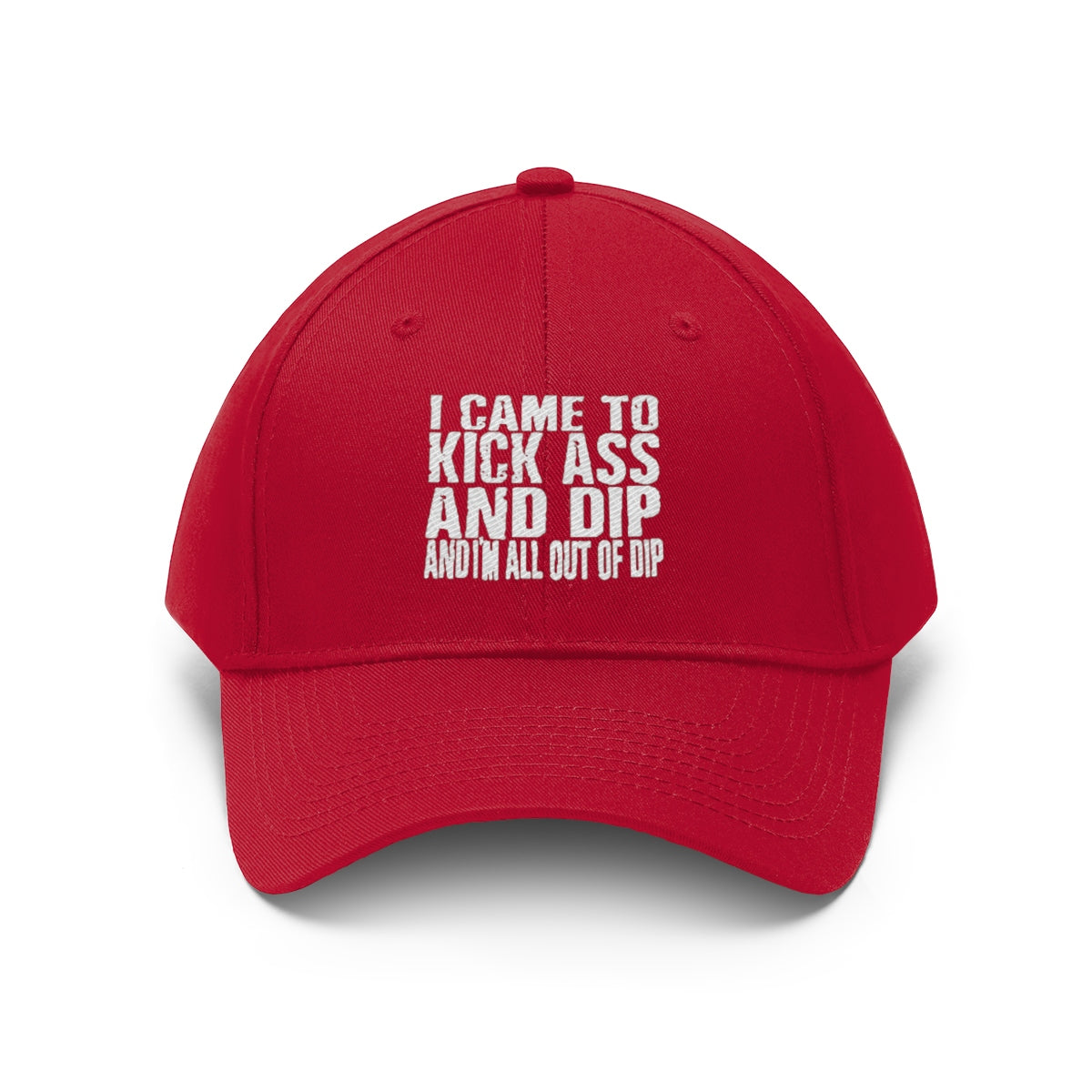 I Came To Kick Ass And Dip And I'm All Out Of Dip Twill Cap in red with bold text design.