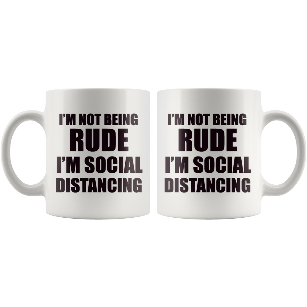 I'm Not Being Rude I'm Social Distancing Wht