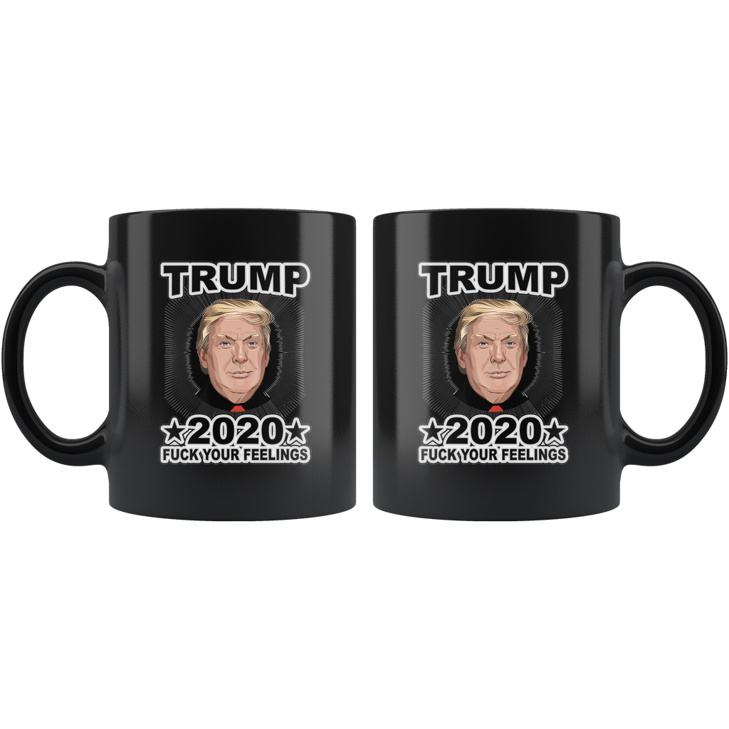 Trump 2020 Fuck Your Feelings Blk