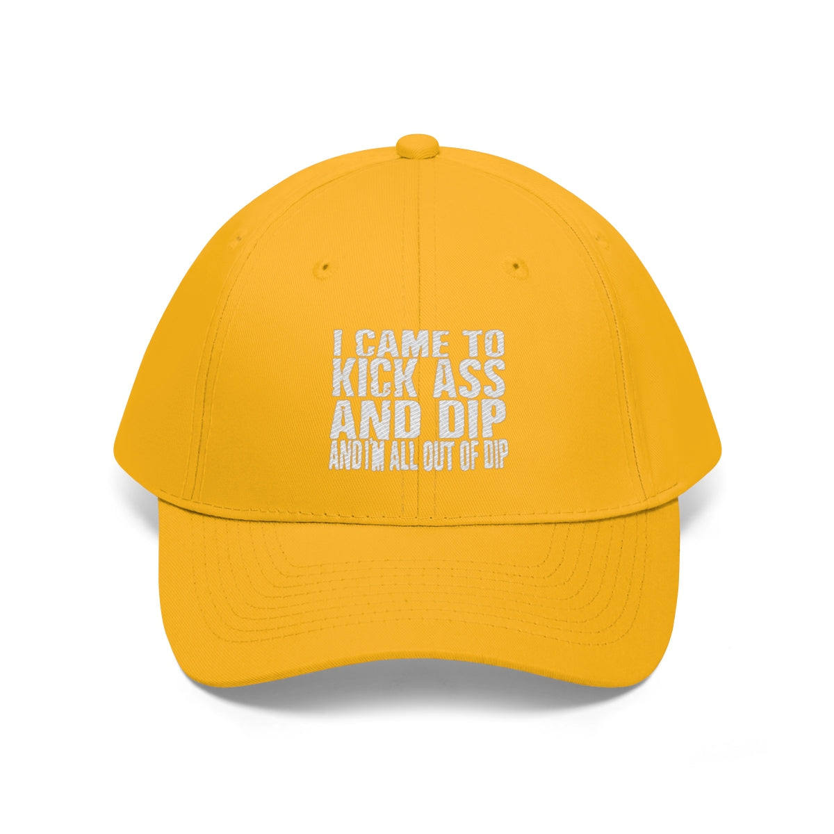 I Came To Kick Ass And Dip And I'm All Out Of Dip Twill Cap in yellow with bold white lettering.