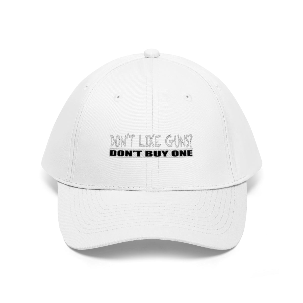 Don't Like Guns Don't Buy One Twill Cap white hat with bold text emphasizing Second Amendment stance.