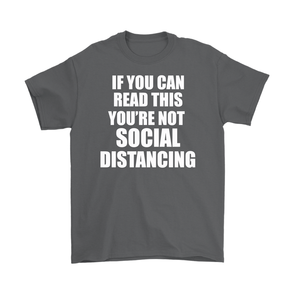 If You Can Read This Not Social Distancing Statement Tee in gray with bold text humor design