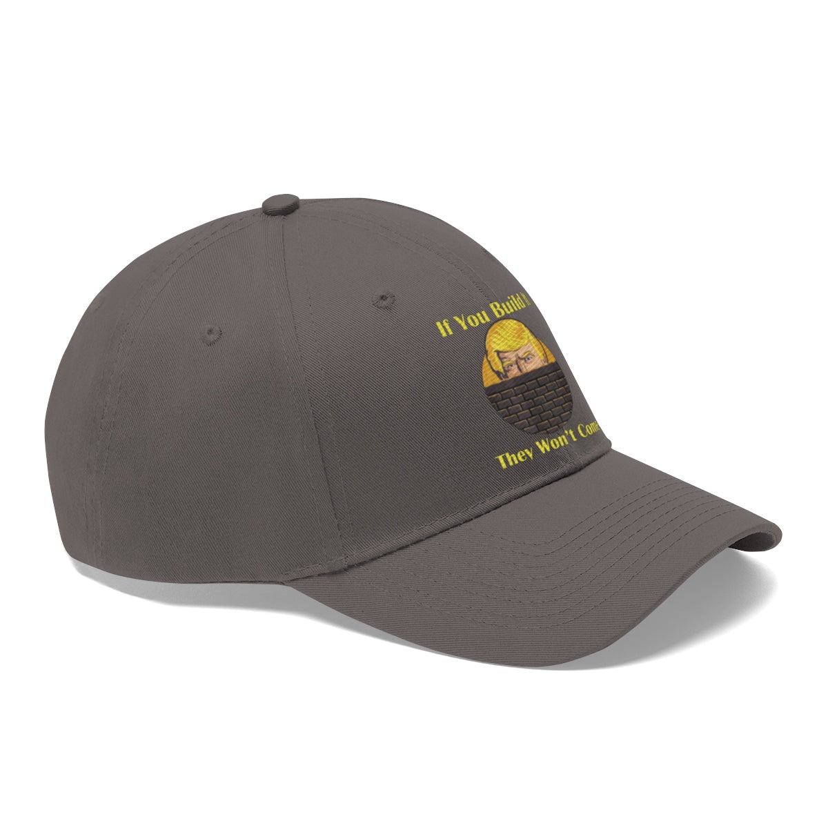 If You Build It They Won't Come Twill Cap