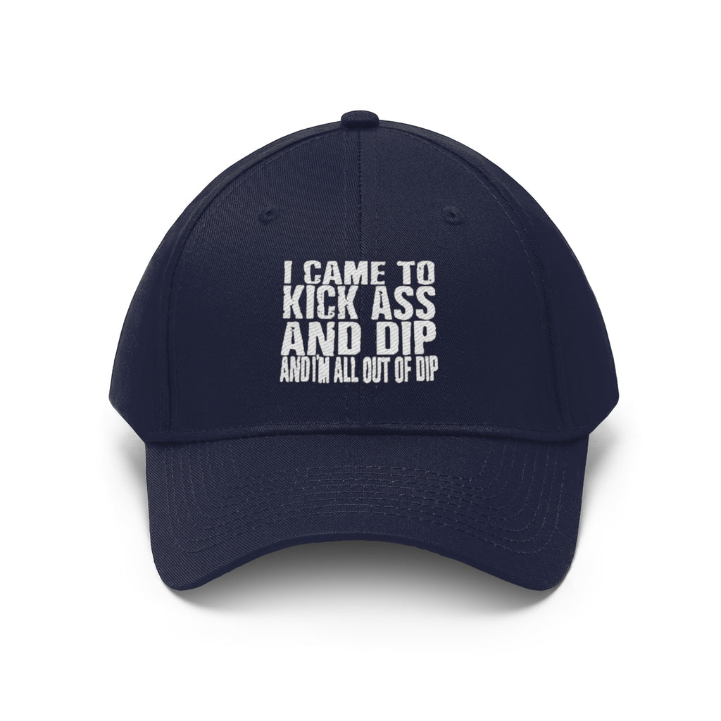 I Came To Kick Ass And Dip And I'm All Out Of Dip Twill Cap in navy with bold text design.