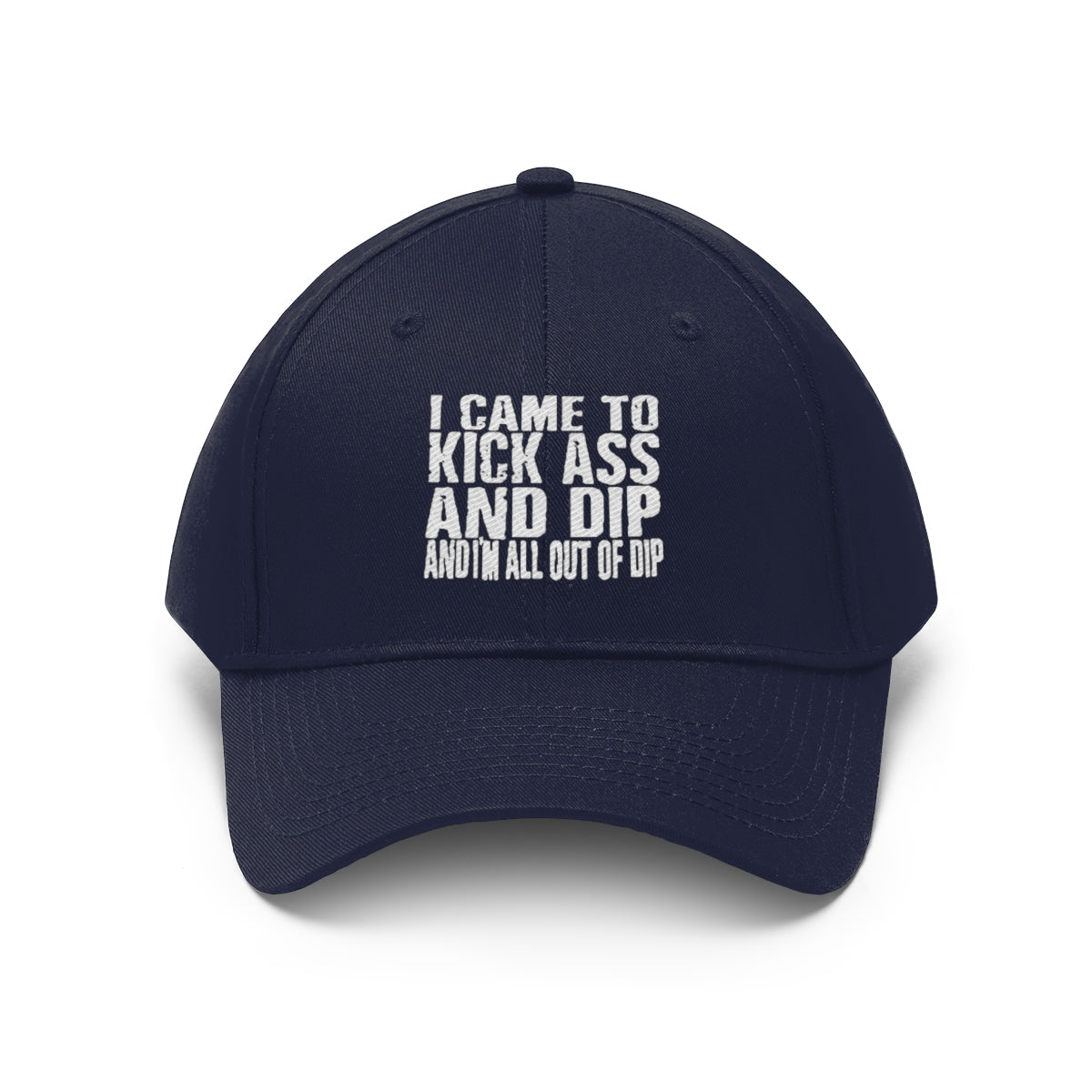 I Came To Kick Ass And Dip And I'm All Out Of Dip Twill Cap in navy with bold text design.