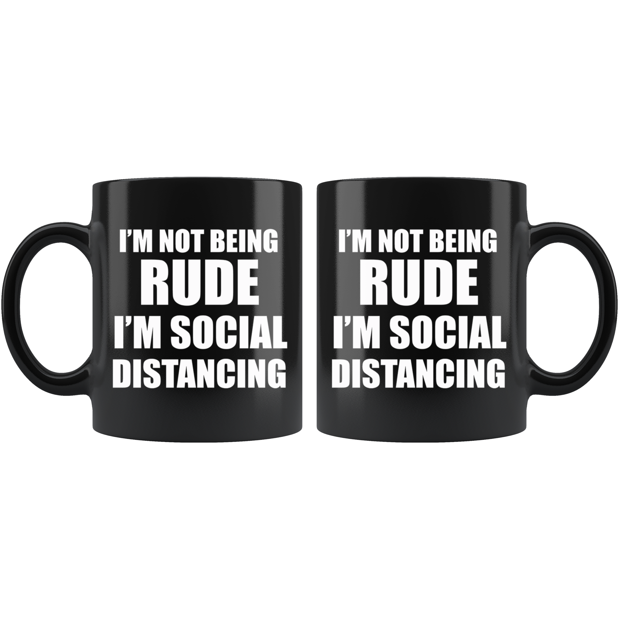 Black mug with bold white text: I'm Not Being Rude I'm Social Distancing on both sides.