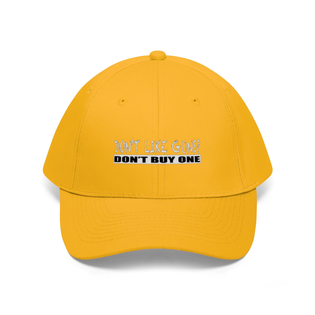Don't Like Guns Don't Buy One Twill Cap yellow baseball cap with bold text on front.