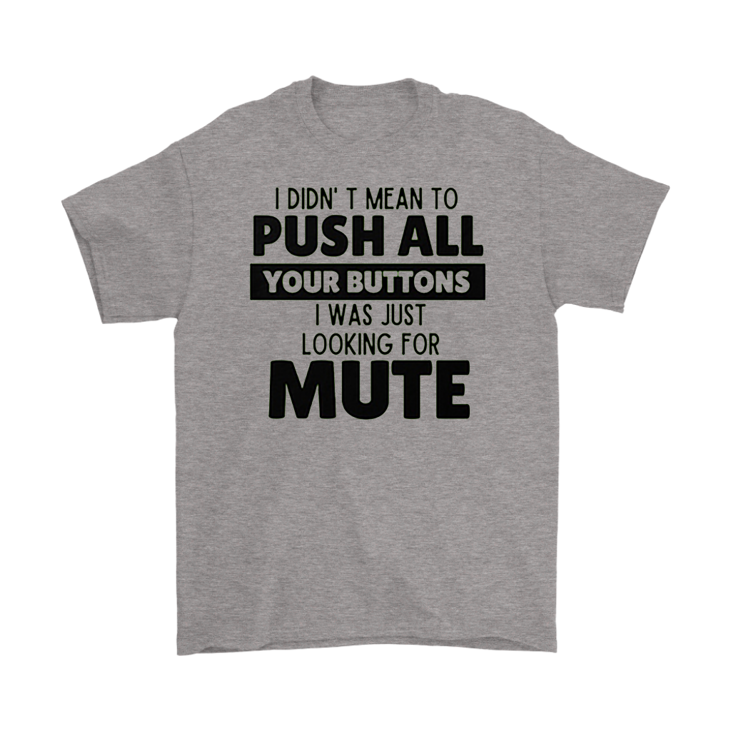 I Didn't Mean to Push Your Buttons Tee with witty text design on a gray shirt