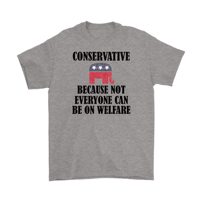 Conservative Because Not Everyone Can Be On Welfare