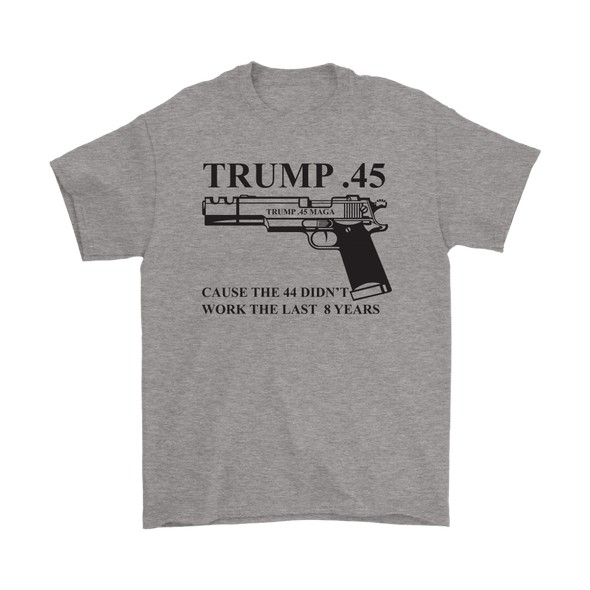 Trump .45 Because The 44 Didn't Work The Last 8 Years