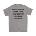 I Love When I Wake Up In The Morning And Donald Trump Is President