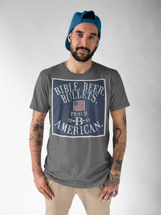 Bible, Beer, Bullets * Proud To B An American