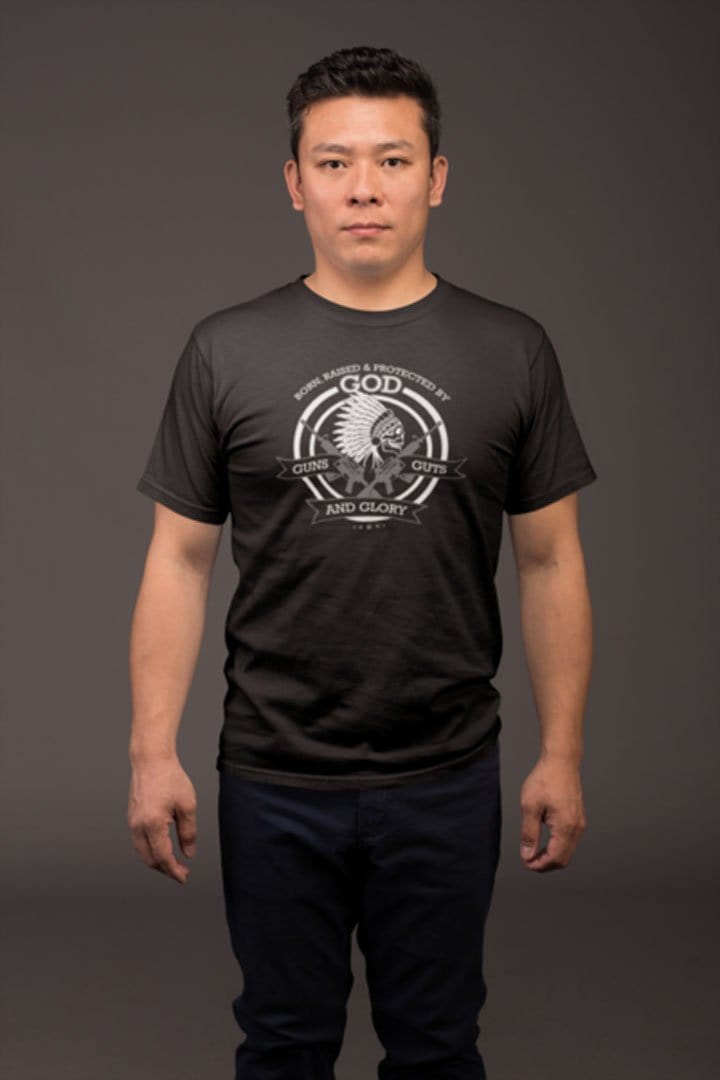 Born, Raised and Protected By God * Guns Guts And Glory