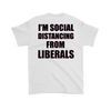 I'm Social Distancing From Liberals Wht (On Back)