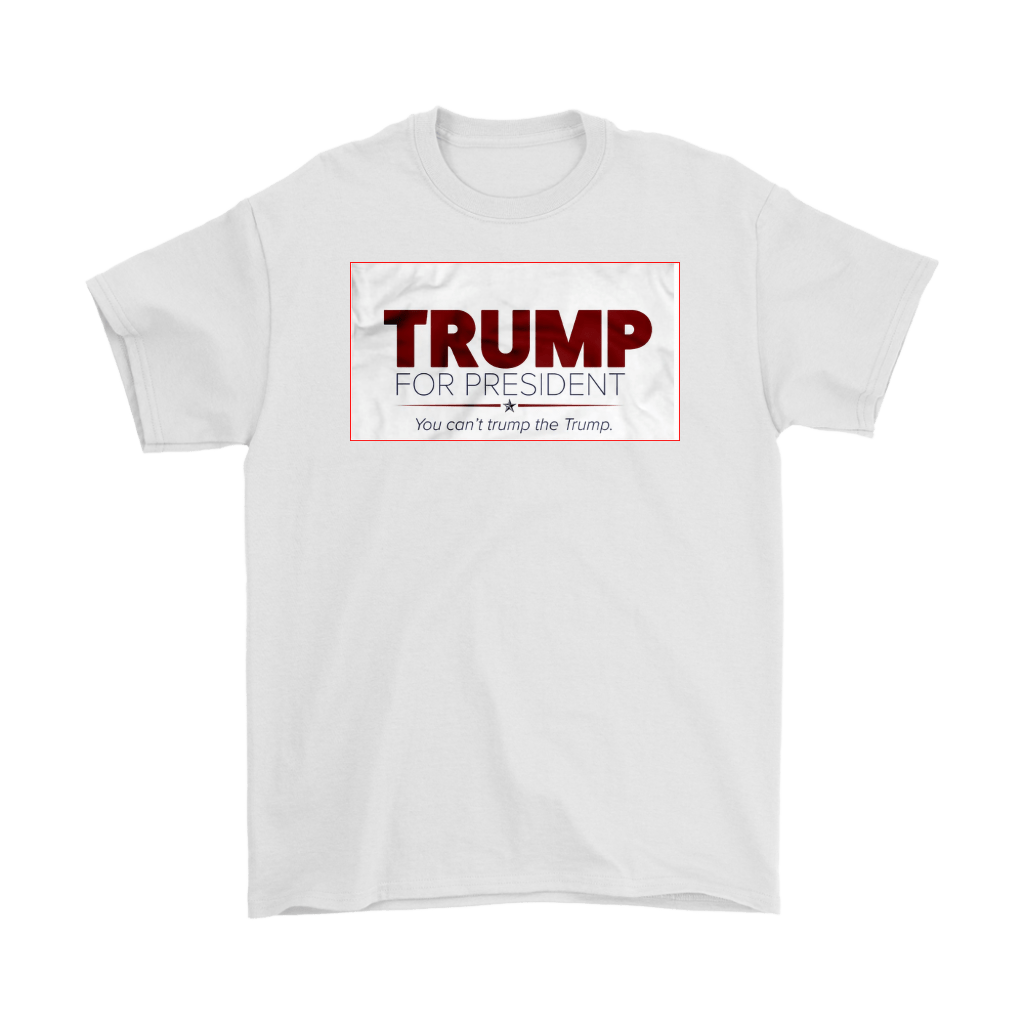 White t-shirt with 'Trump For President You Can't Trump The Trump' slogan printed in bold red letters.