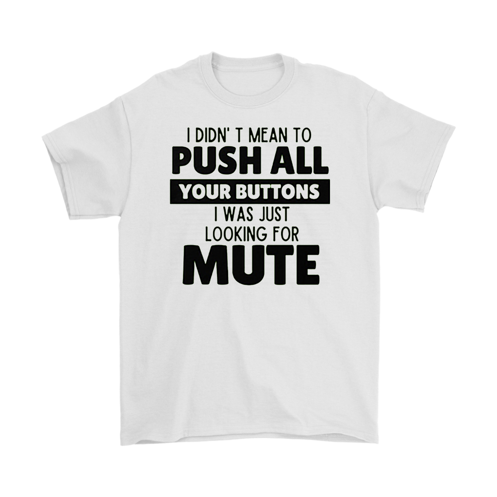 I Didn't Mean to Push Your Buttons Tee with humorous text on white background
