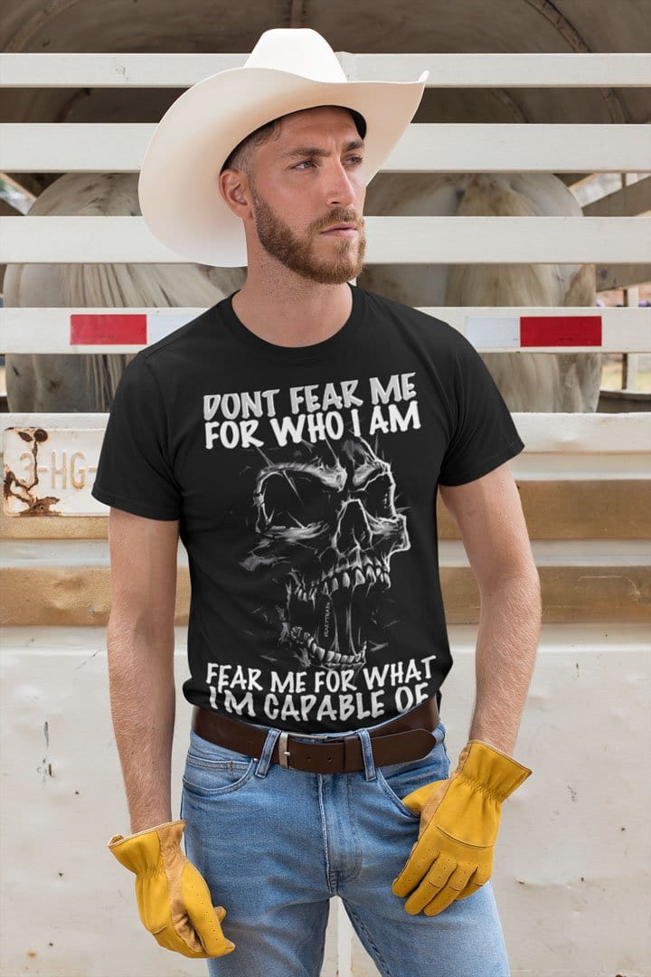Don't Fear Me For Who I Am. Fear Me For What I'm Capable Of