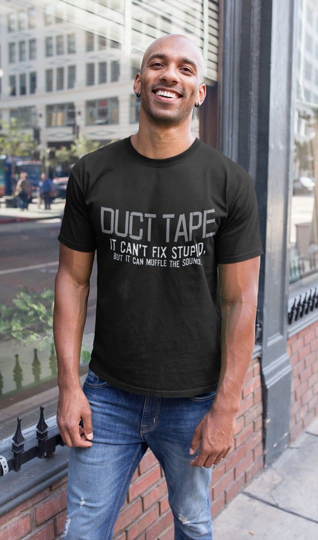 Duct Tape It Can't Fix Stupid But It Can Muffle The Sound