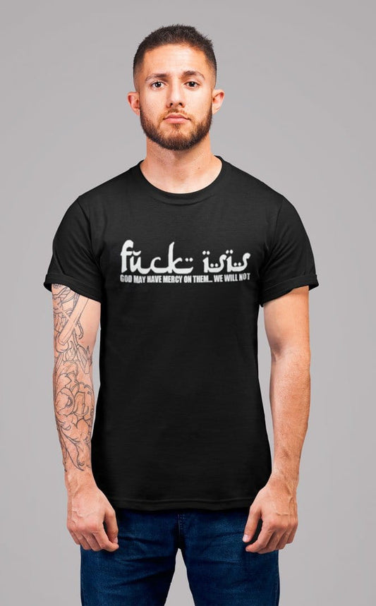 Fuck Isis God May Have Mercy On Them...We Will Not