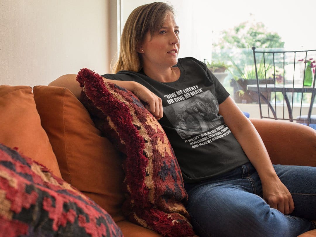 Give Me Liberty Or Give Me Death. It Wasn't "Give Me Free Housing, Food, Healthcare..."