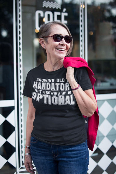 Growing Old Is Mandatory But Growing Up Is Optional