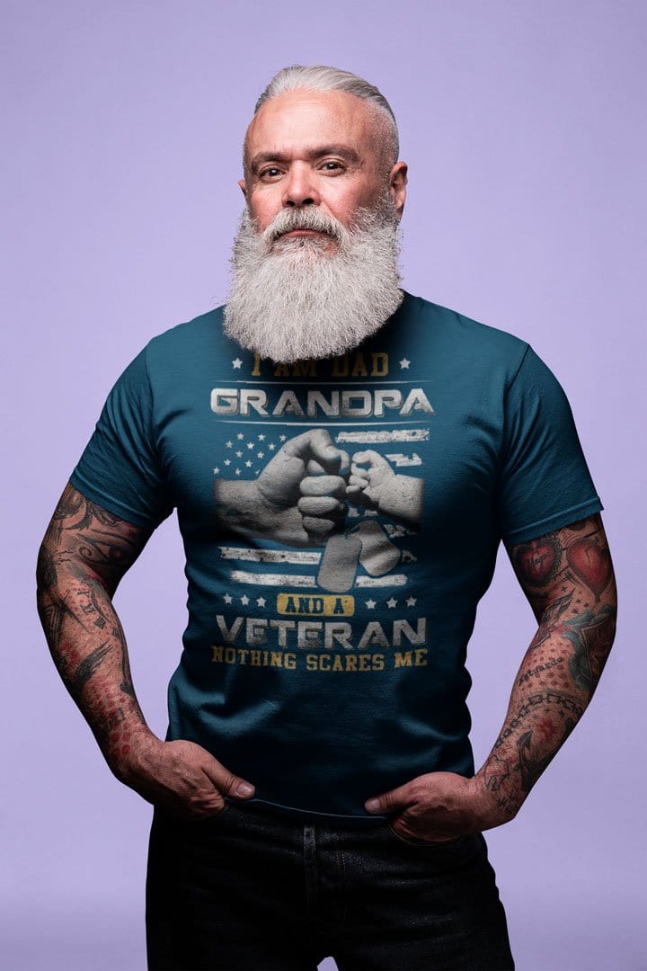 I Am Dad, Grandpa And A Veteran Nothing Scares Me