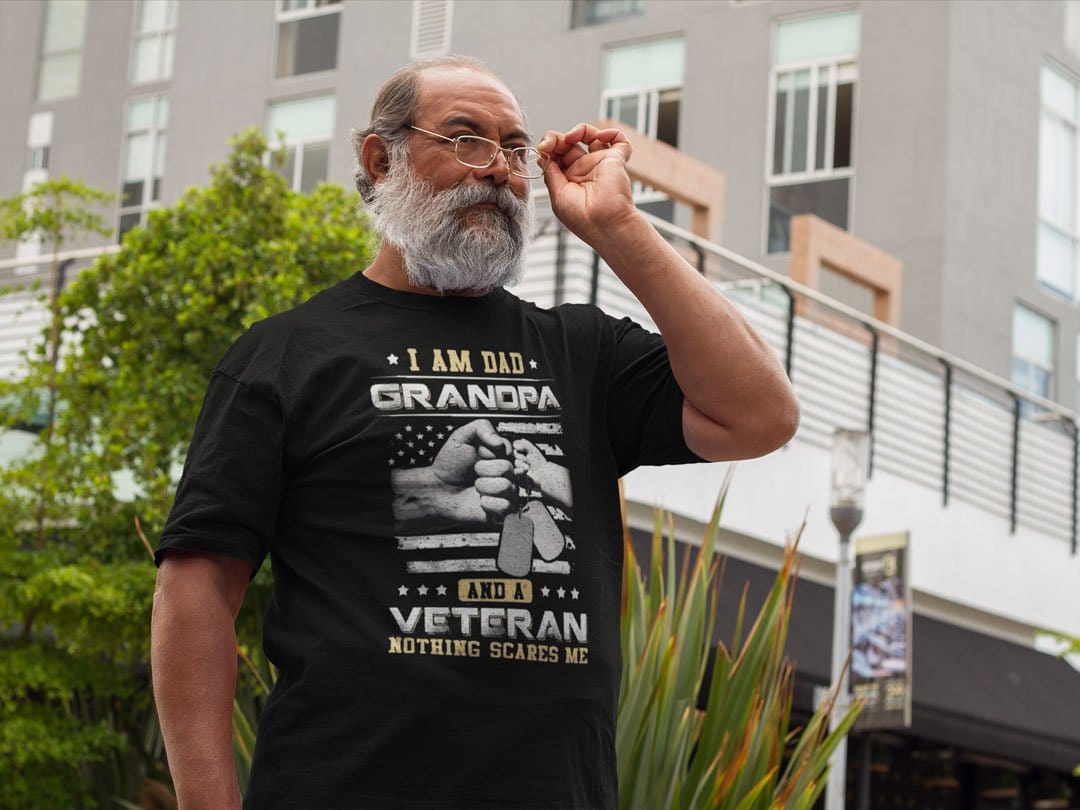 I Am Dad, Grandpa And A Veteran Nothing Scares Me