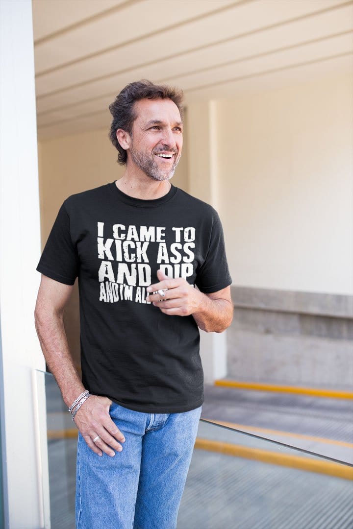 I Came To Kick Ass And Dip And I'm All Out Of Dip