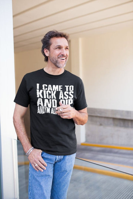 I Came To Kick Ass And Dip And I'm All Out Of Dip